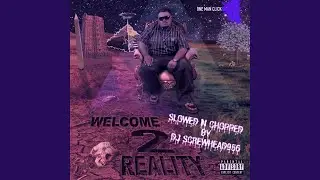 Welcome 2 Reality (Slowed n Chopped)