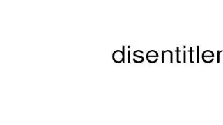 How to pronounce disentitlement