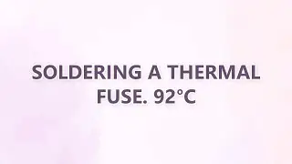 Soldering a thermal fuse. 92&deg;C (3 SOLUTIONS!!)