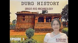 Durg History | Origin And Archaeology | Chhattisgarh| Dr. Sarita Sahu| Tarun Nishad |Rakesh Deshmukh