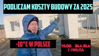 Vlog-Budowa domu 2025 małe podsumowanie koszt&oacute;w.Wyjazd na świeta .
