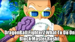 DragonBall FighterZ What To Do On Block Master Roshi