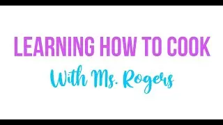 Learning How to Cook with Ms. Rogers