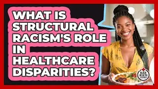 What Is Structural Racism's Role In Healthcare Disparities? - Black Health Journey