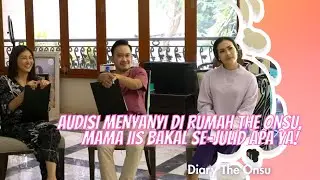 AUDISI MENYANYI DI RUMAH THE ONSU, MAMA IIS BAKAL SE-JULID APA YA! | DIARY THE ONSU (25/4/21) P3