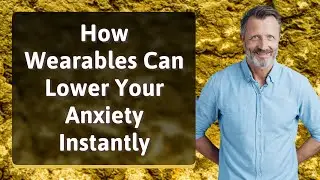 How Wearables Can Lower Your Anxiety Instantly