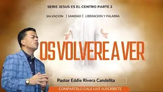 OS VOLVERÉ A VER - PASTOR EDDIE RIVERA CANDELITA