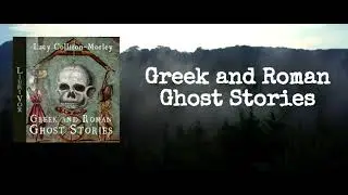 Greek and Roman Ghost Stories - Lacy Collison Morley