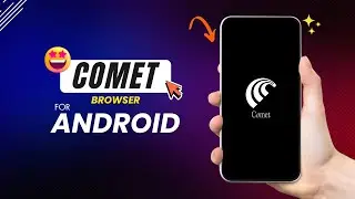 Comet Browser for Android is Here! 🚀 Install & Setup Guide