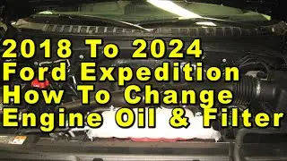 2018 To 2024 Ford Expedition How To Change Engine Oil & Filter With Part Numbers - 3.5L Turbo V6