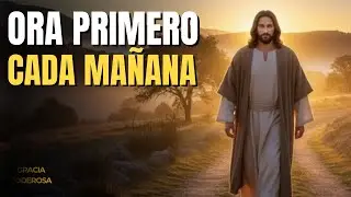Oraci&oacute;n de la Ma&ntilde;ana | Comienza tu D&iacute;a con CONFIANZA y FE en Dios