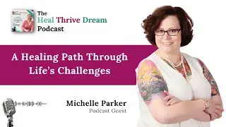 Podcast EP212: A Healing Path Through Life&rsquo;s Challenges with Michelle Parker