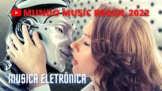 MUSICA ELETRONICA 2022, MUNDO MUSIC BRAZIL #music #musica #dance #reboot #robocop #robotica