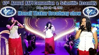 Monali Thakur Broadway show Day #3 Saturday, AAPI 43rd Annual Convention & Scientific Assembly