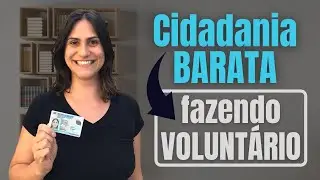 Minha cidadania BARATA eu FIZ em um VOLUNTÁRIO!
