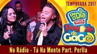 No Rádio - Tá Na Mente Part. Perlla (Pagode do Gago)