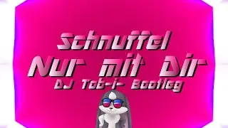 Schnuffel - Nur mit Dir (DJ Tob-i- Bootleg)