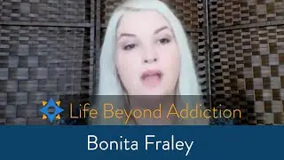 Life Beyond Addiction - Bonita Fraley