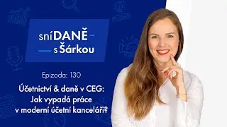 Jak vypadá práce v moderní účetní kanceláři? Účetnictví & daně v CEG | Podcast SníDANĚ s Šárkou