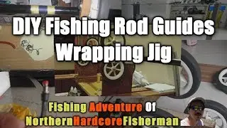 DIY Fishing Rod Guides Wrapping Jig | FishingAdvNHF