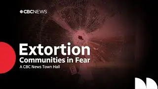 Extortion: Communities in Fear | A CBC News Town Hall