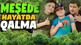 OĞULLARİMLA MEŞEDE HAYATDA QALMA