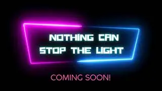 NOTHING CAN STOP the LIGHT!