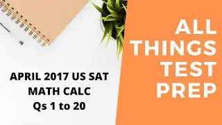 April 2017 US SAT Math Calc Section Qs 1 to 20 (SOLVED)