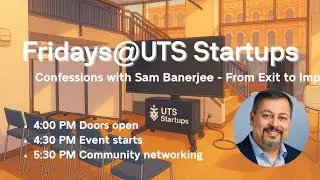 Fridays @ UTS Startups: Confessions with Sam Banerjee - From Exit to Impact