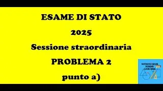 ESAME DI STATO 2025 SECONDA PROVA MATEMATICA sessione straordinaria PROBLEMA 2 punto a)