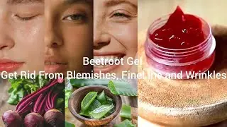 Beetroot Gel for Skin | Get ride from Blemishes, Fine line , acne spots and wrinkles | Diy Skincare