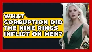 What Corruption Did The Nine Rings Inflict On Men? - Echoes Of The Ring