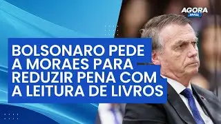 Bolsonaro pede a Alexandre de Moraes para abater pena com a leitura de livros | Agora Brasil