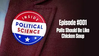 Polls Should Be Like Chicken Soup: Inside Political Science #001