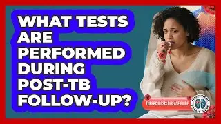 What Tests Are Performed During Post-TB Follow-Up?
