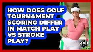 How Does Golf Tournament Scoring Differ In Match Play Vs Stroke Play? - All About Golf Pros