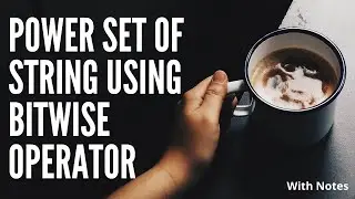 Power Set Of String Using Bit-wise Operator | Notes Included