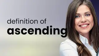 Ascending | definition of ASCENDING