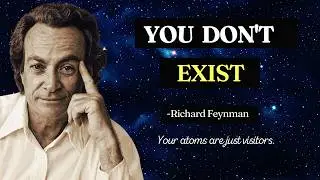 Why Everything You Know About Being Human is WRONG (Feynman Style)