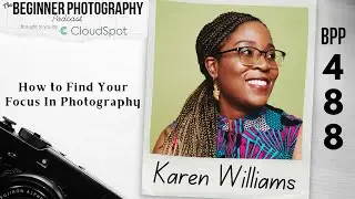 How to Find Your Focus In Photography with Karen Williams