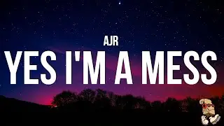 AJR - Yes I’m A Mess (Lyrics)