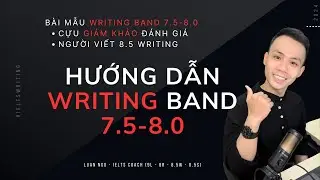 HƯỚNG DẪN IELTS WRITING 7.5-8.0 | IELTS INSIGHTS