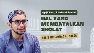 Hal Yang Membatalkan Sholat - Kitab Risalatul Jamiah - Habib Muhammad Al Habsyi