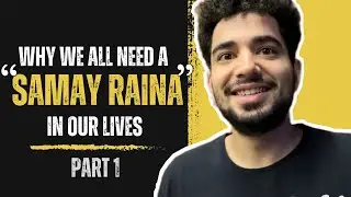 Why we need a SAMAY RAINA in our Lives | Part 1