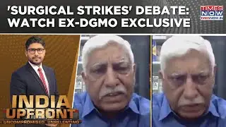 The 'Surgical Strikes' Debate: Watch Ex-DGMO Indian Army Lt Gen Vinod Bhatia (Retd) Exclusive