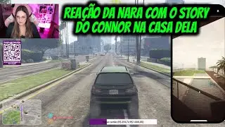 REAÇÃO DA NARA COM O STORY DO CONNOR NA CASA DELA