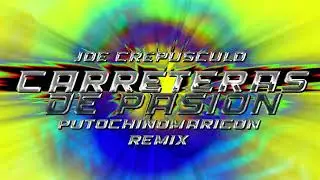 Joe Crepúsculo - Carreteras de Pasión (PUTOCHINOMARICÓN Remix)