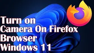 Turn on Camera On Firefox Browser Windows 11