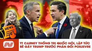 🔴TT Carney Thống Trị Quốc Hội, Bẻ Gãy Trump Trước Lời Khẩu Chiến Với Poilievre| Người Việt Today