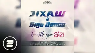 Jixaw & Giga Dance - Be With You 2k21 (Giga Dance Mix)